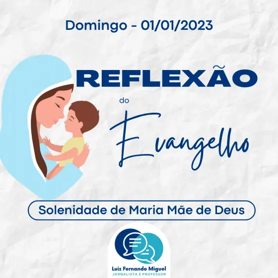 Reflexão do Evangelho: Solenidade de Santa Maria Mãe de Deus - 01/01/2023