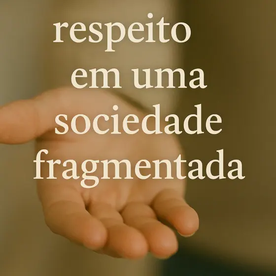 O valor do respeito em uma sociedade fragmentada