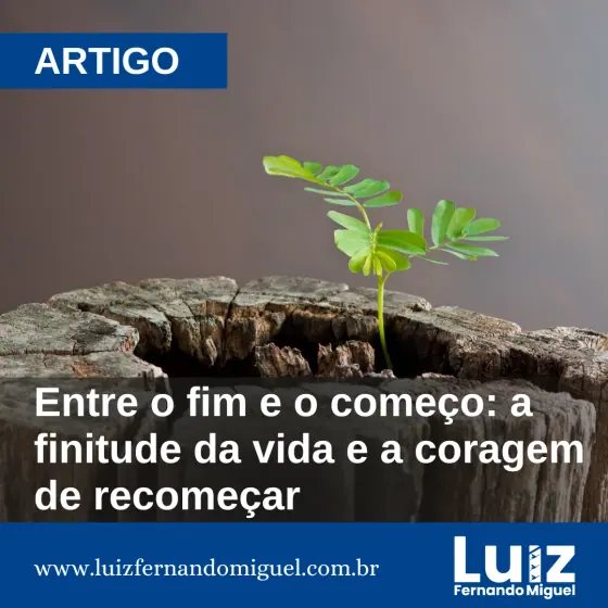 Entre o fim e o começo: a finitude da vida e a coragem de recomeçar