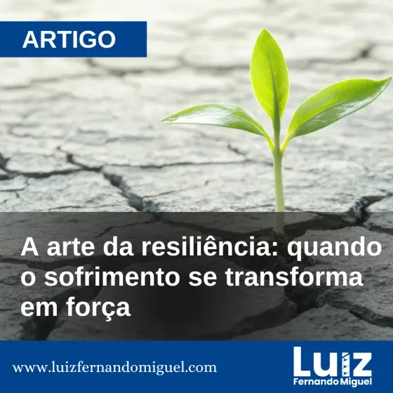 A arte da resiliência: quando o sofrimento se transforma em força