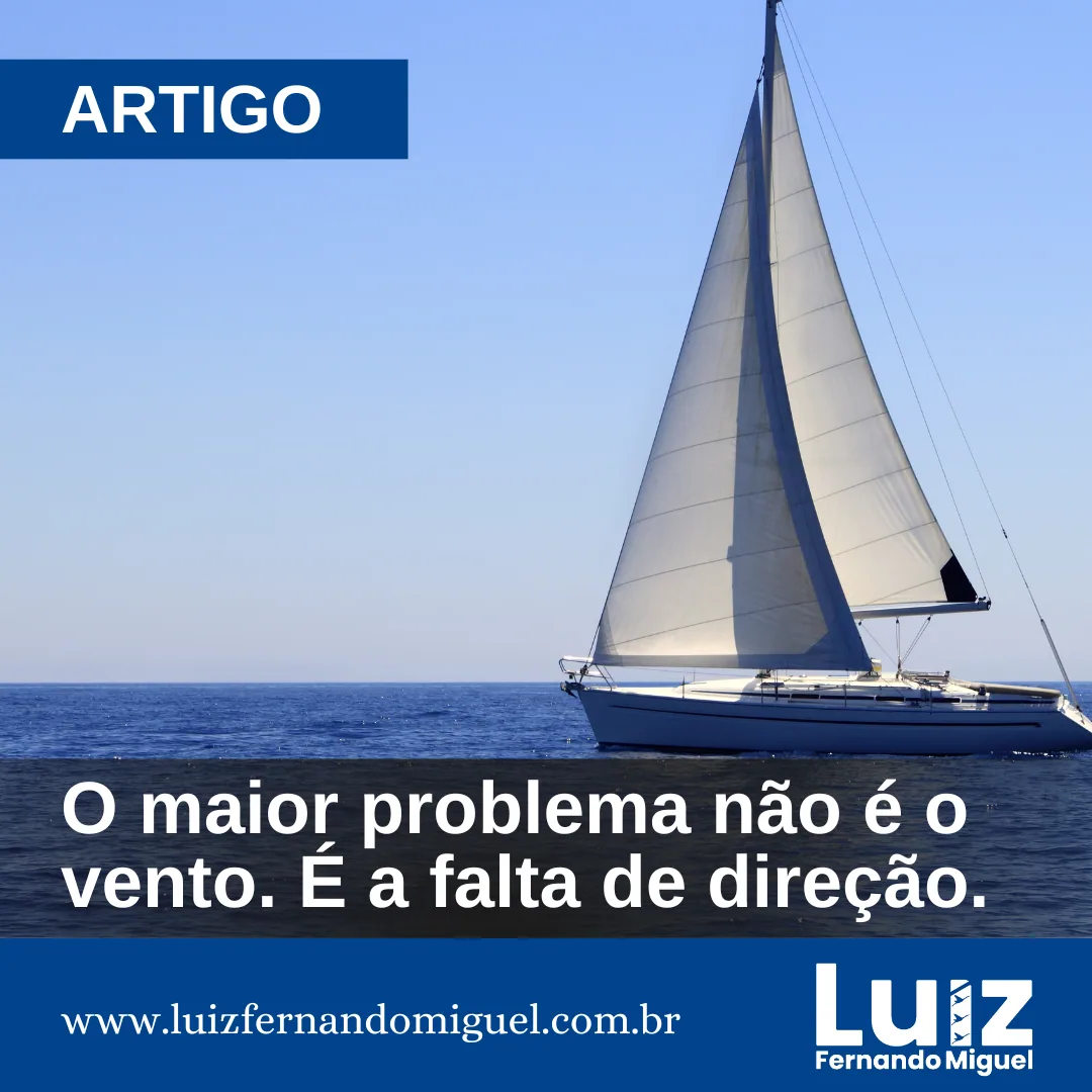 O maior problema não é o vento. É a falta de direção. | Luiz Fernando Miguel