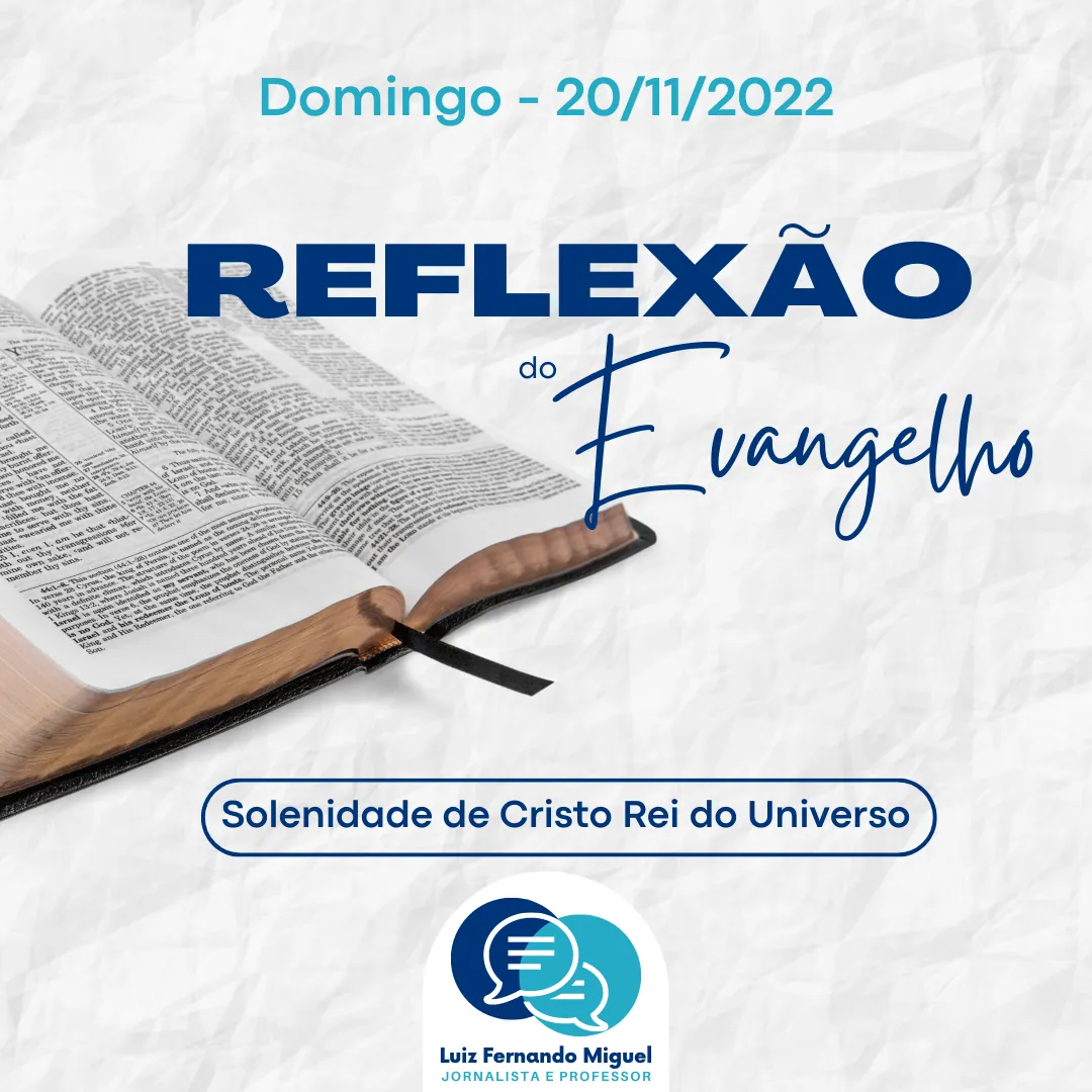 Reflexão do Evangelho: SOLENIDADE DE CRISTO REI DO UNIVERSO - 20/11/2022